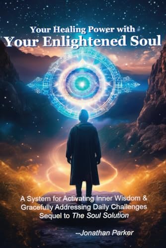 Your Enlightened Soul: A System for Activating Inner Wisdom & Gracefully Addressing Daily Challenges - Sequel to The Soul Solution von Independently published