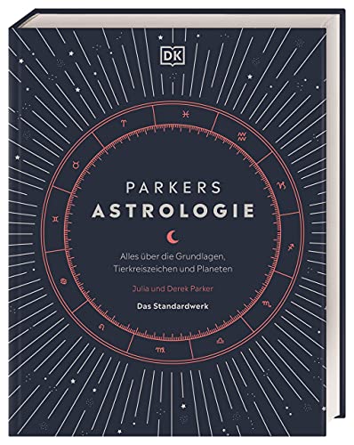 Parkers Astrologie: Alles über die Grundlagen, Tierkreiszeichen und Planeten. Das Standardwerk von DK