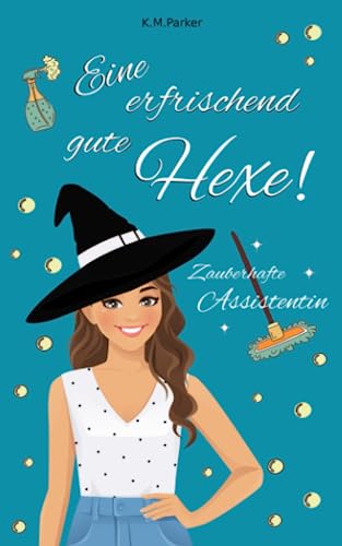 Eine erfrischend gute Hexe!: Zauberhafte Assistentin (Magie in Kanada)