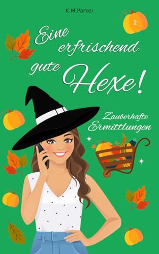 Eine erfrischend gute Hexe! 2: Zauberhafte Ermittlungen (Magie in Kanada)