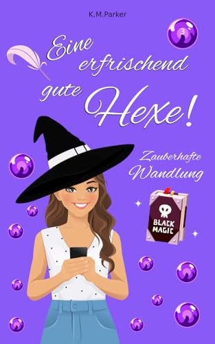 Eine erfrischend gute Hexe! 3: Zauberhafte Wandlung (Magie in Kanada) von Independently published