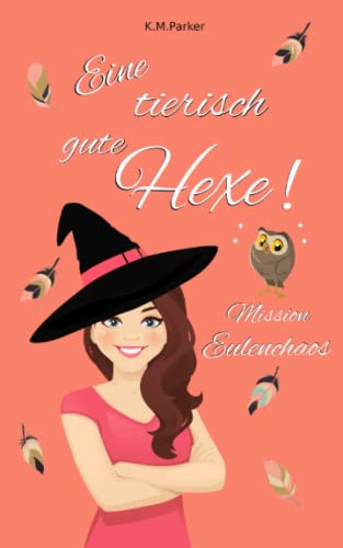 Eine tierisch gute Hexe! 3: Mission Eulenchaos (Magie in Kanada, Band 3)