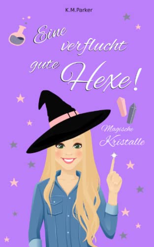 Eine verflucht gute Hexe!: Magische Kristalle (Magie in Kanada) von Independently published