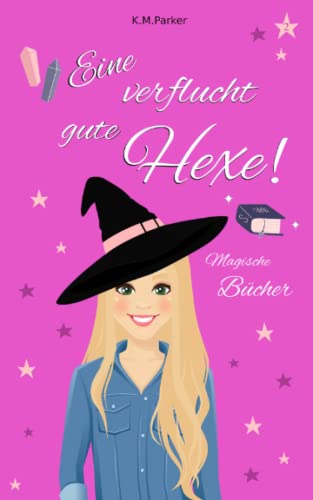 Eine verflucht gute Hexe! 2: Magische Bücher (Magie in Kanada)