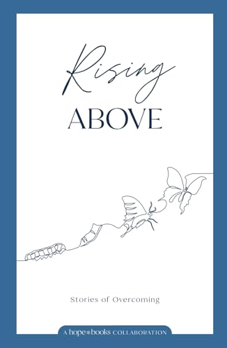 Rising Above: Stories of Overcoming Rising Above: Stories of Overcoming von hope*books