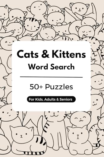 Cats & Kittens Word Search Puzzle Book: 50+ Puzzles for Kids, Adults and Seniors | Perfect Gift for Vacations, Holidays and Leisure Times von Independently published