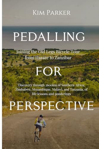 Pedalling For Perspective: Joining the Old Legs Bicycle Tour from Harare to Zanzibar von Beyond The Vale Publishing