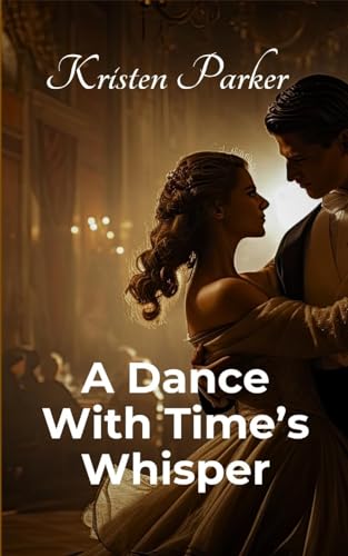 A Dance with Time's Whisper von Kristen Parker