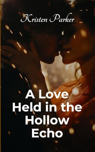 A Love Held in the Hollow Echo von Kristen Parker