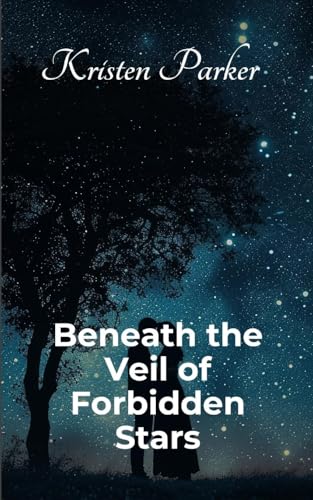 Beneath the Veil of Forbidden Stars von Kristen Parker