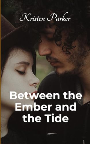 Between the Ember and the Tide von Kristen Parker