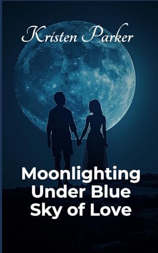 Moonlighting Under Blue Sky of Love von Kristen Parker