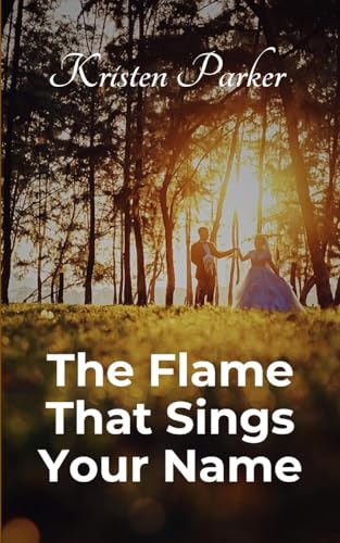 The Flame That Sings Your Name von Kristen Parker