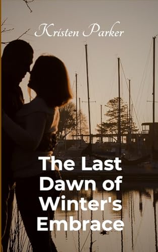 The Last Dawn of Winter's Embrace von Kristen Parker
