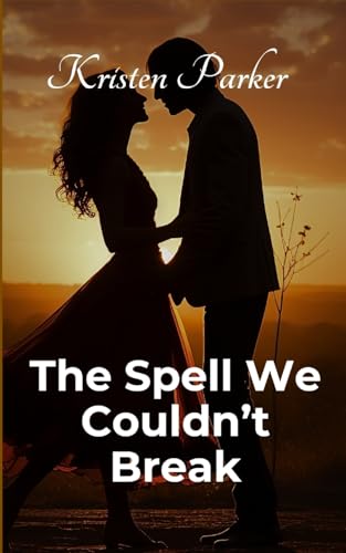 The Spell We Couldn't Break von Kristen Parker