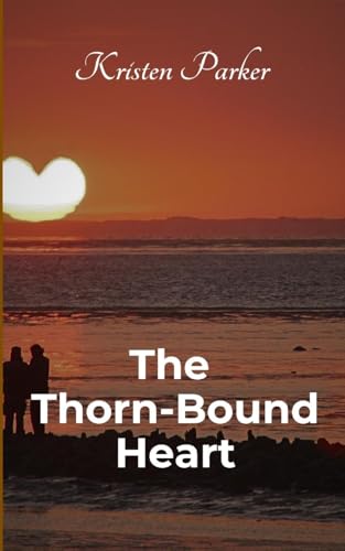 The Thorn-Bound Heart von Kristen Parker