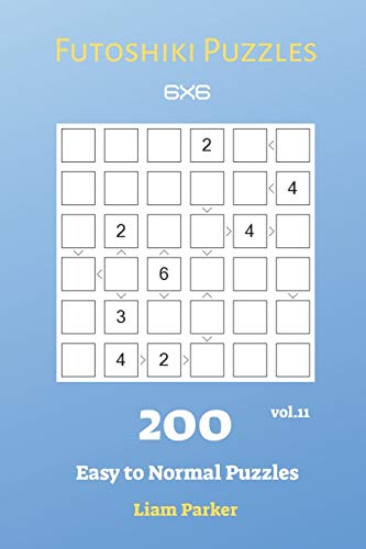 Futoshiki Puzzles - 200 Easy to Normal Puzzles 6x6 vol.11 Futoshiki Puzzles - 200 Easy to Normal Puzzles 6x6 vol.11