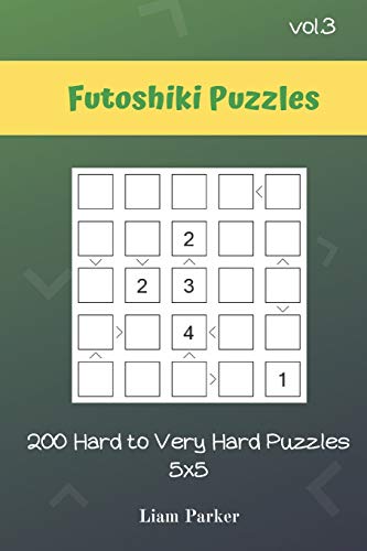 Futoshiki Puzzles - 200 Hard to Very Hard Puzzles 5x5 vol.3 Futoshiki Puzzles - 200 Hard to Very Hard Puzzles 5x5 vol.3