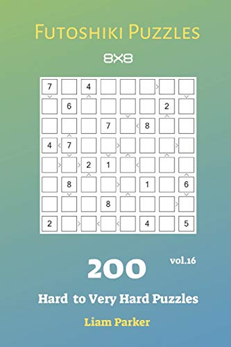 Futoshiki Puzzles - 200 Hard to Very Hard Puzzles 8x8 vol.16 Futoshiki Puzzles - 200 Hard to Very Hard Puzzles 8x8 vol.16