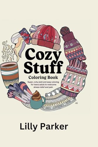 cozy stuff coloring book: Super, cute bold and easy coloring for teens and adults to overcome stress-relief and pain.