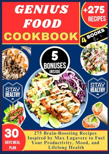 GENIUS FOODS COOKBOOK: 275 Brain-Boosting Recipes Inspired by Max Lugavere to Fuel Your Productivity, Mood, and Lifelong Health von Independently published