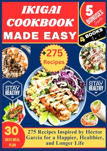 IKIGAI COOKBOOK MADE EASY: 275 Recipes Inspired by Héctor García for a Happier, Healthier, and Longer Life von Independently published