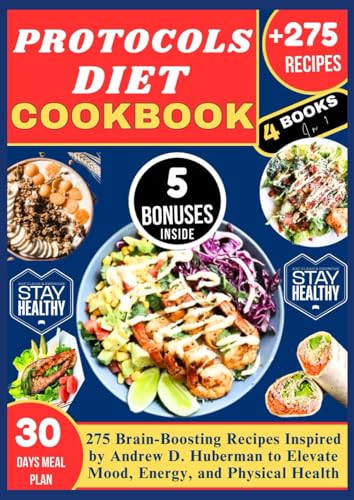 PROTOCOLS DIET COOKBOOK: 275 Brain-Boosting Recipes Inspired by Andrew D. Huberman to Elevate Mood, Energy, and Physical Health von Independently published