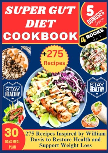 SUPER GUT DIET COOKBOOK: 275 Recipes Inspired by William Davis to Restore Health and Support Weight Loss