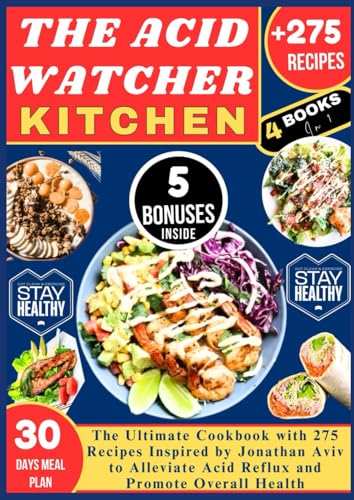 THE ACID WATCHER KITCHEN: The Ultimate Cookbook with 275 Recipes Inspired by Jonathan Aviv to Alleviate Acid Reflux and Promote Overall Health von Independently published