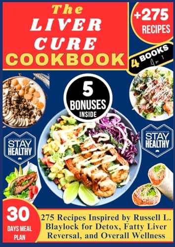 THE LIVER CURE COOKBOOK: 275 Recipes Inspired by Russell L. Blaylock for Detox, Fatty Liver Reversal, and Overall Wellness von Independently published