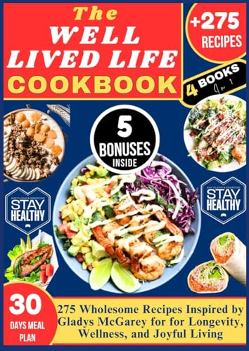 THE WELL LIVED LIFE COOKBOOK: 275 Wholesome Recipes Inspired by Gladys McGarey for for Longevity, Wellness, and Joyful Living von Independently published