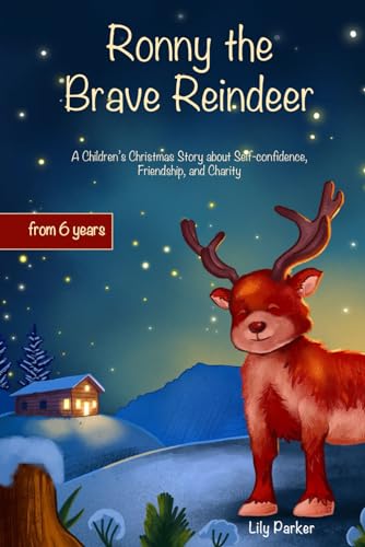 Ronny the Brave Reindeer: A Children’s Christmas Story about Self-confidence, Friendship, and Charity for Ages 6 and Up
