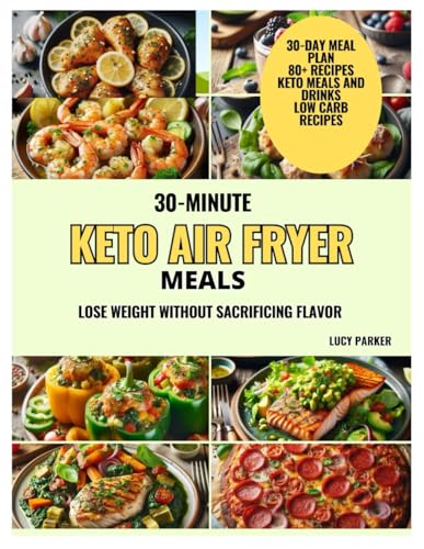 30-Minute Keto Air Fryer Meals: 30-Minute Keto Air Fryer Meals von Independently published