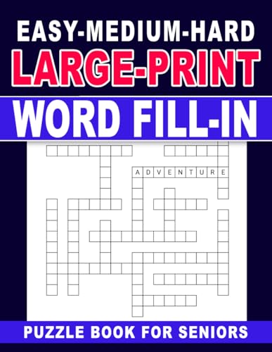 Large Print Easy-Medium-Hard Word Fill-In Puzzle Book For Seniors: Puzzles for All Levels with Large Print for Easy Reading von Independently published