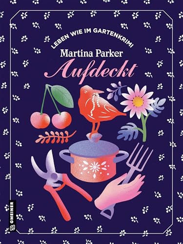 Aufdeckt: Leben wie im Gartenkrimi (Kulinarik im GMEINER-Verlag) von Gmeiner-Verlag