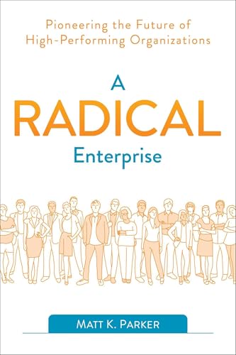 A Radical Enterprise: Pioneering the Future of High-Performing Organizations von It Revolution Press