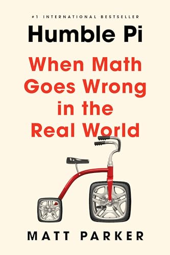 Humble Pi: When Math Goes Wrong in the Real World Humble Pi: When Math Goes Wrong in the Real World