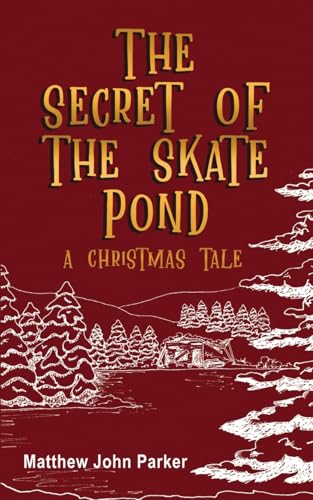 The Secret of the Skate Pond: A Christmas Tale The Secret of the Skate Pond: A Christmas Tale von RoseDog Books