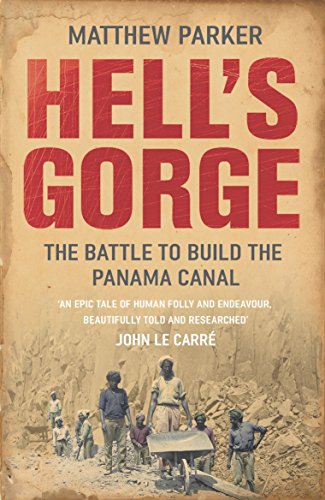 Hell's Gorge: The Battle to Build the Panama Canal Hell's Gorge: The Battle to Build the Panama Canal von Arrow