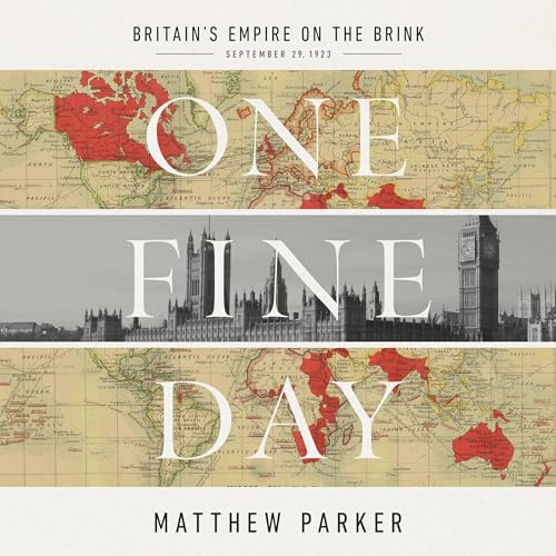 One Fine Day: Britain's Empire on the Brink