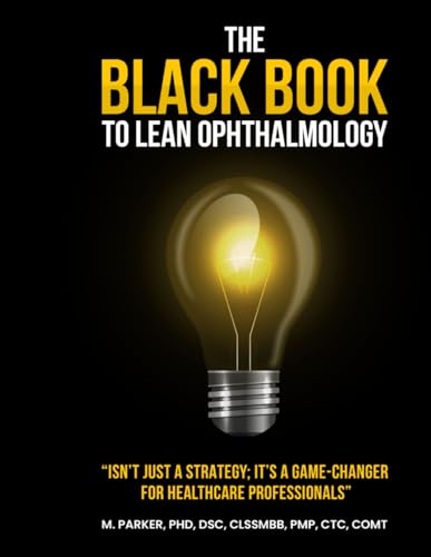 The Black Book To Lean Ophthalmology: Isn't Just a Strategy; It's a Game-Changer for Healthcare Professionals von Independently published