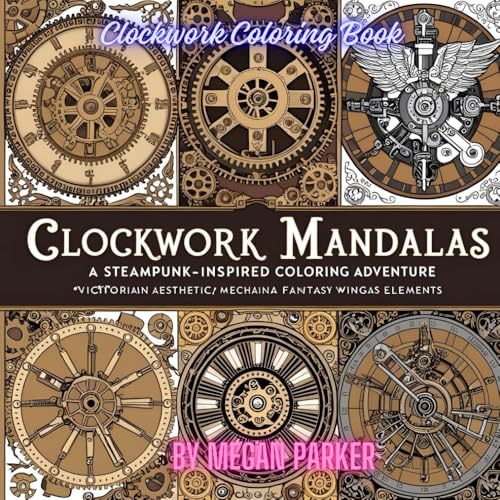 Clockwork Mandalas Coloring Book: A Steampunk-Inspired Coloring Adventure: Clock, Mechanic, Animals, Transportation, Coloring (Coloring Books, Band 13) von Independently published