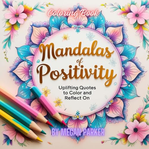 Mandalas of Positivity: Uplifting Quotes to Color and Reflect On: Positivity, Quotes, Saying, Mandala, Idea, Opinion (Coloring Books, Band 7) von Independently published