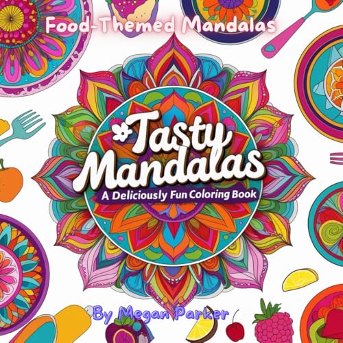 Tasty Mandalas: A Deliciously Fun Coloring Book: Food, Fruits, Cupcake, Pizza, Desert, Mandala, Coloring, Pancake (Coloring Books, Band 11) von Independently published