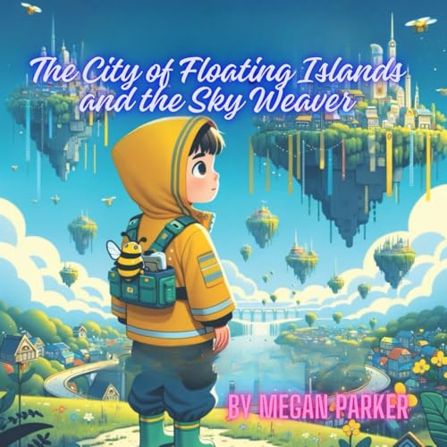 The City of Floating Islands and the Sky Weaver: Fantasy, Creature, Floating island, adventure, magical (Fantasy Book, Band 3) von Independently published