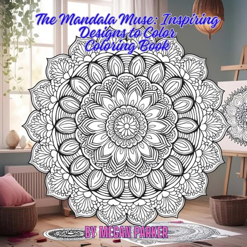 The Mandala Muse: Inspiring Designs to Color Coloring Book: Painting, Children, Adult, Teenager, Coloring, Mandala (Coloring Books, Band 4) von Independently published