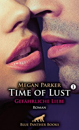 Time of Lust | Band 1 | Gefährliche Liebe | Roman: Kann sie sich seiner Verführungskraft widersetzen? von blue panther books