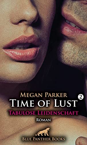 Time of Lust | Band 2 | Tabulose Leidenschaft | Roman: Seine Lust kennt kein Tabus!: Seine Lust kennt keine Tabus! von Blue Panther Books