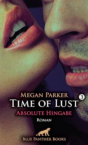 Time of Lust | Band 3 | Absolute Hingabe | Roman: Schon bald wird ihr klar, dass David ihr Verlangen nicht stillen kann ... Time of Lust | Band 3 | Absolute Hingabe | Roman: Schon bald wird ihr klar, dass David ihr Verlangen nicht stillen kann ...