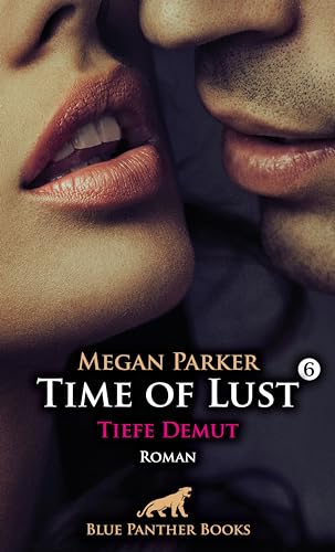 Time of Lust | Band 6 | Tiefe Demut | Roman: Er verlangt permanente Demut und absolute Unterwerfung ...